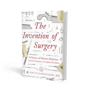 The Invention of Surgery: A History of Modern Medicine