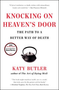 Katy Butler Knocking on Heaven's Door, the Path to a better way of death